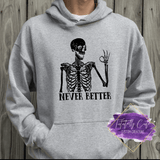 Never Better Skeleton Shirt & Sweatshirts - Tututally Cute Custom Creations