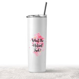 What The Actual F**K Tumbler - Tututally Cute Custom Creations