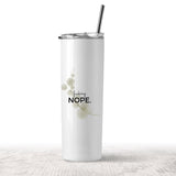 Nope Tumbler - Tututally Cute Custom Creations