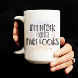 Nicer Than My Face Looks Mug - Tututally Cute Custom Creations