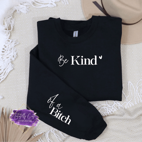 Be Kind... Of A Bitch Shirt & Sweatshirts