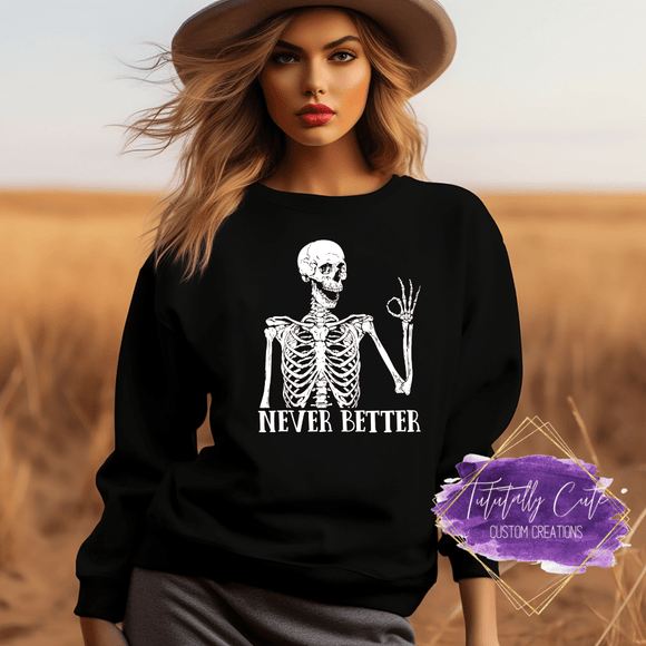 Never Better Skeleton Shirt & Sweatshirts - Tututally Cute Custom Creations 