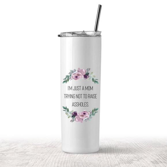 Just A Mom Trying Not To Raise Assholes Tumbler - Tututally Cute Custom Creations 