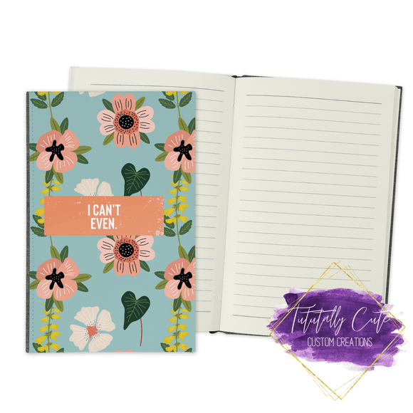Can't Even (Blue Floral) Journal - Notebook - Tututally Cute Custom Creations 
