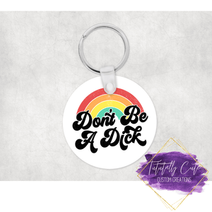 Don't Be A Dick Double Sided Keychain - Tututally Cute Custom Creations 