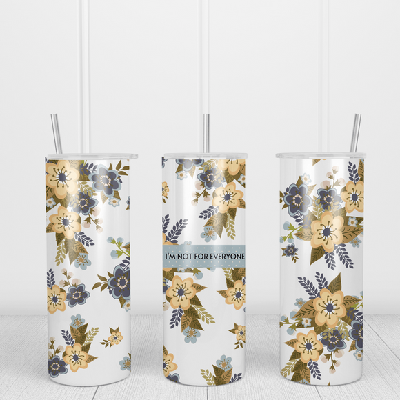 I'm Not For Everyone Floral Tumbler - Tututally Cute Custom Creations 